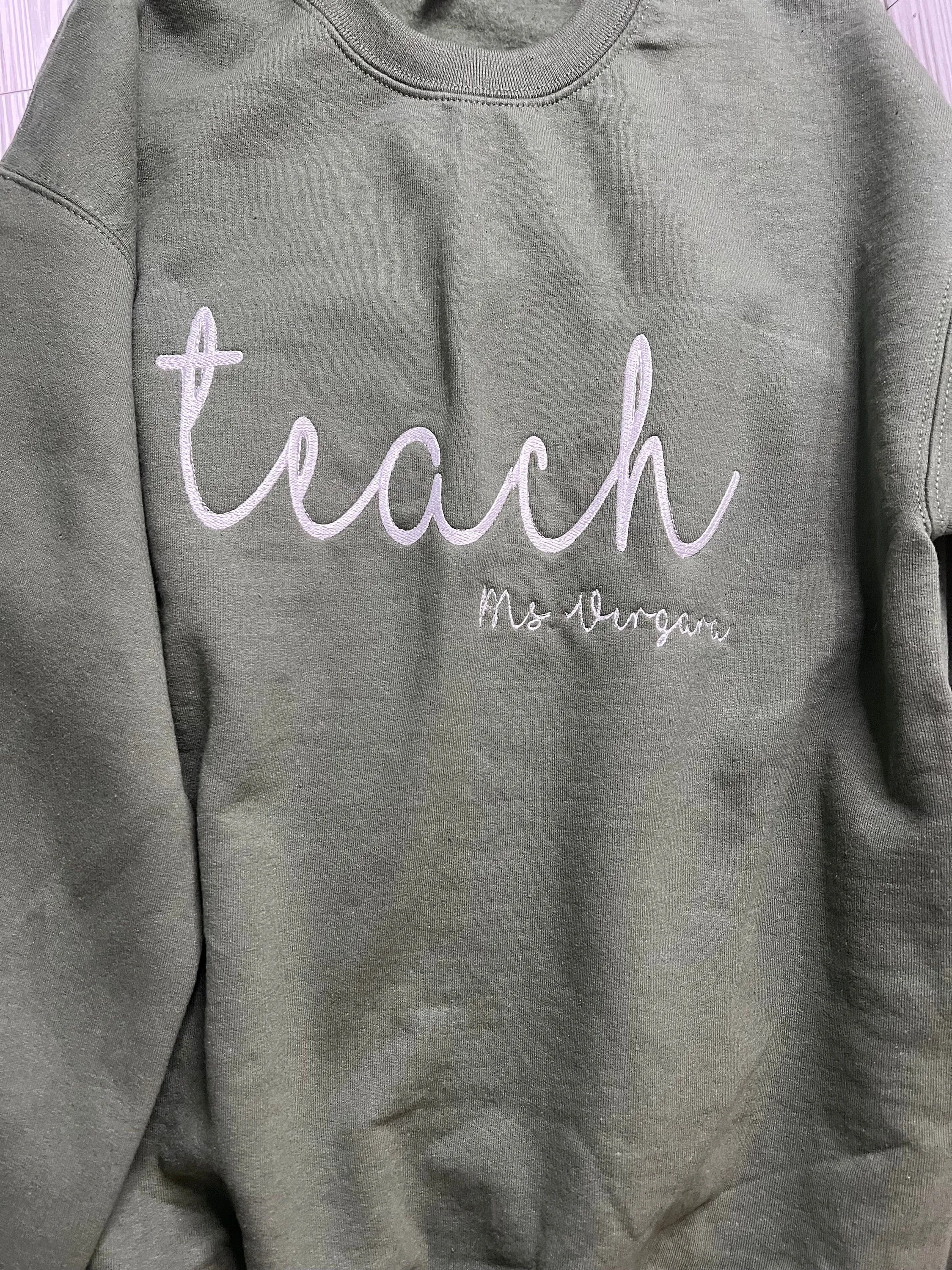 TEACH Sweatshirt for Teacher, Custom Embroidered Crewneck Sweatshirt, Teacher Name Sweatshirt, Teacher Appreciation Gift