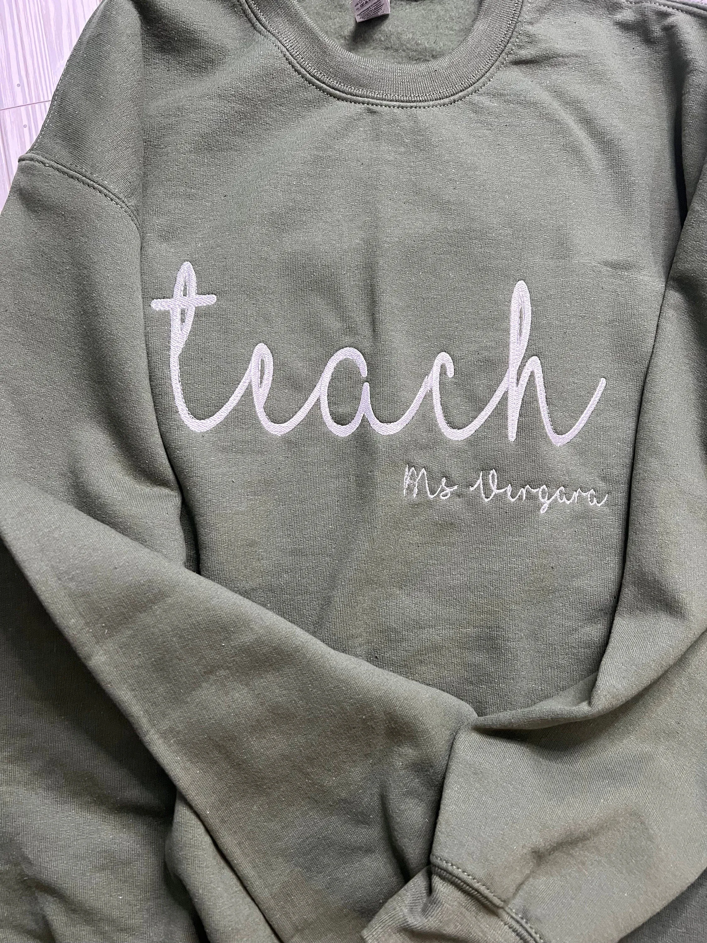 TEACH Sweatshirt for Teacher, Custom Embroidered Crewneck Sweatshirt, Teacher Name Sweatshirt, Teacher Appreciation Gift
